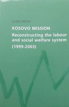Kosovo Mission. Reconstructing the labour and social welfare system (1999 - 2003) - copertina