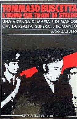 Tommaso Buscetta. L'uomo che tradì se stesso. Una vicenda di mafia e di mafiosi ove la realtà supera il romanzo - copertina
