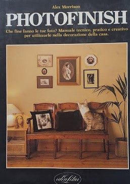 Photofinish. Che fine fanno le tue foto? Manuale tecnico, pratico e creativo per utilizzarle nella decorazione della casa - copertina