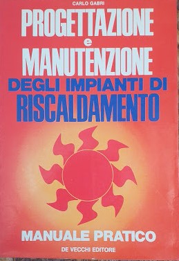 Progettazione e manutanzione degli impianti di riscaldamento. Manuale pratico - copertina