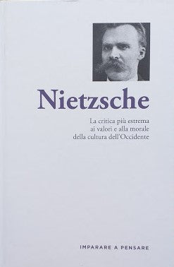 Nietzsche. La critica più estrema ai valori e alla morale della cultura dell'Occidente - copertina