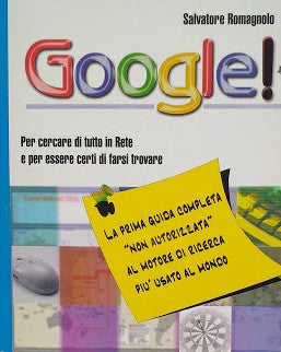 Google! Per cercare di tutto in Rete e per essere certi di farsi - copertina