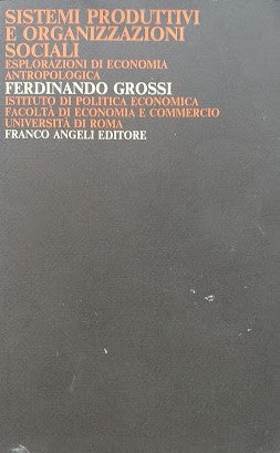 Sistemi produttivi e organizzazioni sociali. Esplorazioni di economia antropologica - copertina