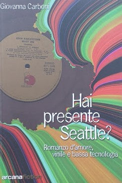 Hai presente Seattle? Romanzo d'amore, vinile e bassa tecnologia - copertina