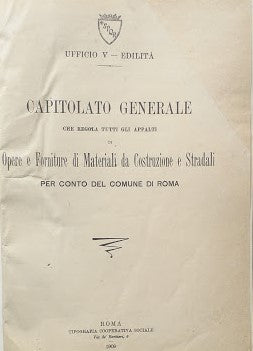 Capitolato Generale che regola tutti gli appalti di opere e forniture di materiali da costruzione e stradali per conto del Comune di Roma, con due allegati. - copertina