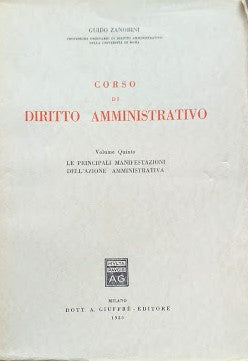 Corso di Diritto Amministrativo, volume quinto: Le principali manifestazioni dell'Azione Amministrativa - copertina
