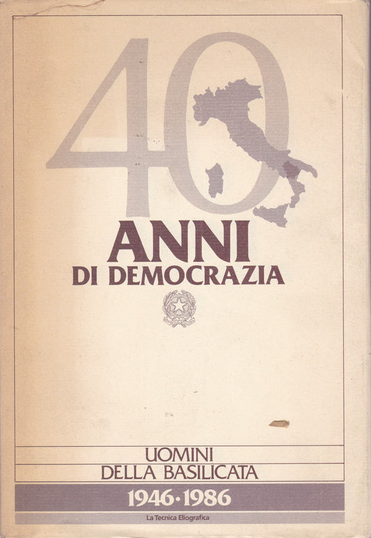 40 anni di democrazia. Uomini della Basilicata. 1946-1986. - copertina