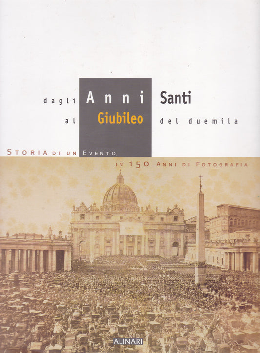 Dagli Anni Santi al Giubileo del 2000. Storia di un evento in 150 anni di fotografia. - copertina