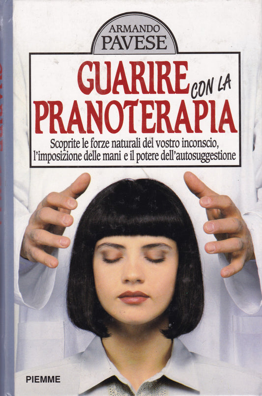Guarire con la pranoterapia. Scoprirete le forze naturali del vostro inconscio, l'impostazione delle mani e il potere dell'autosuggestione - copertina