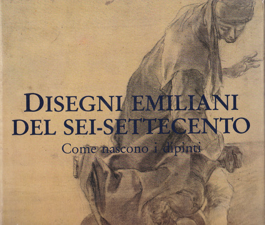 Disegni emiliani del Sei-Settecento. Come nascono i dipinti. - copertina