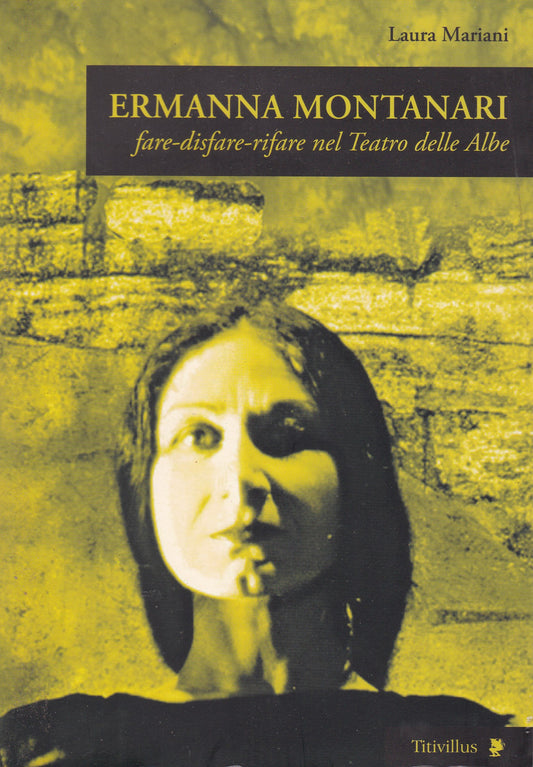 Ermanna Montanari. Fare-disfare-rifare nel Teatro delle Albe. - copertina
