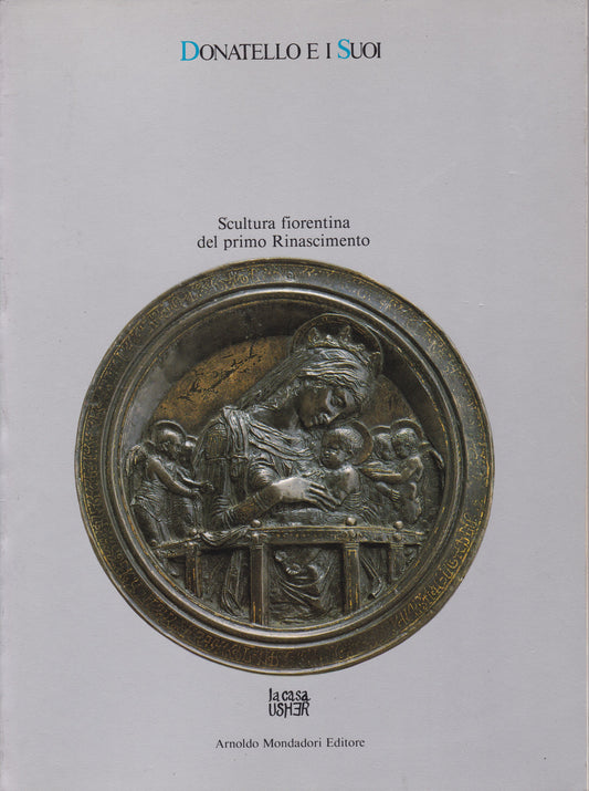 Donatello e i suoi. Scultura fiorentina del primo Rinascimento. - copertina