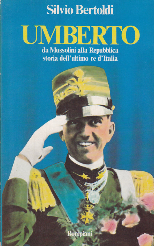 Umberto. Da Mussolini alla Repubblica storia dell'ultimo re d'Italia. - copertina