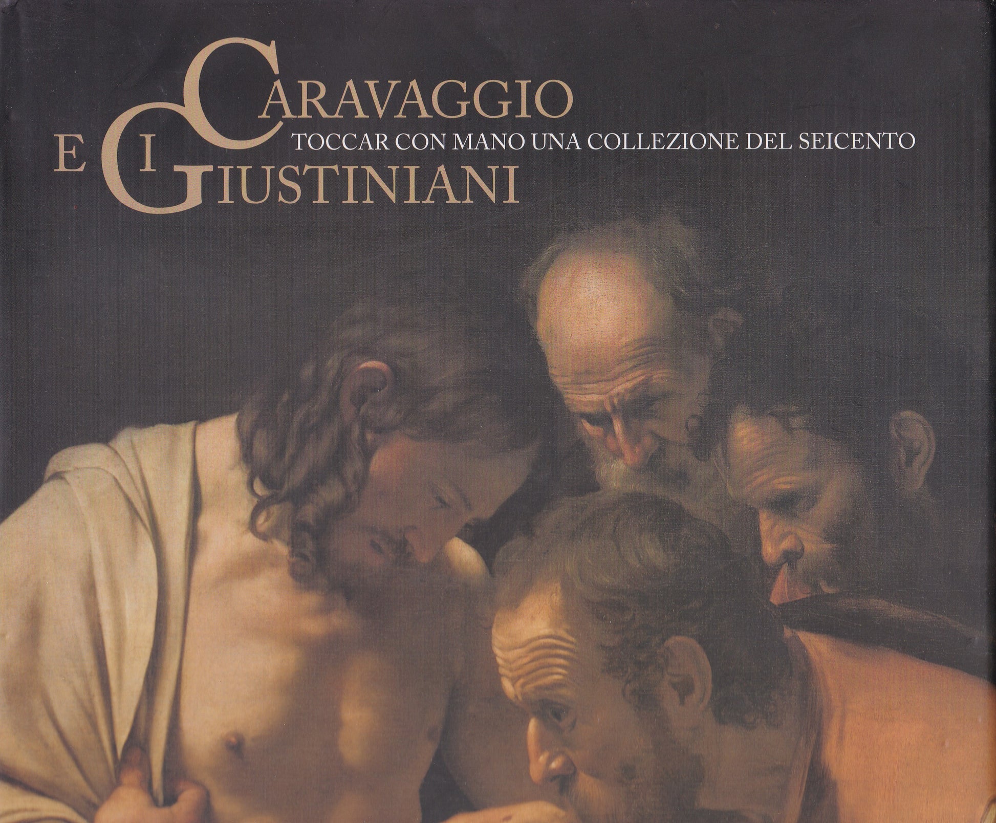 Caravaggio e i Giustiniani. Toccar con mano una collezione del Seicento. - copertina