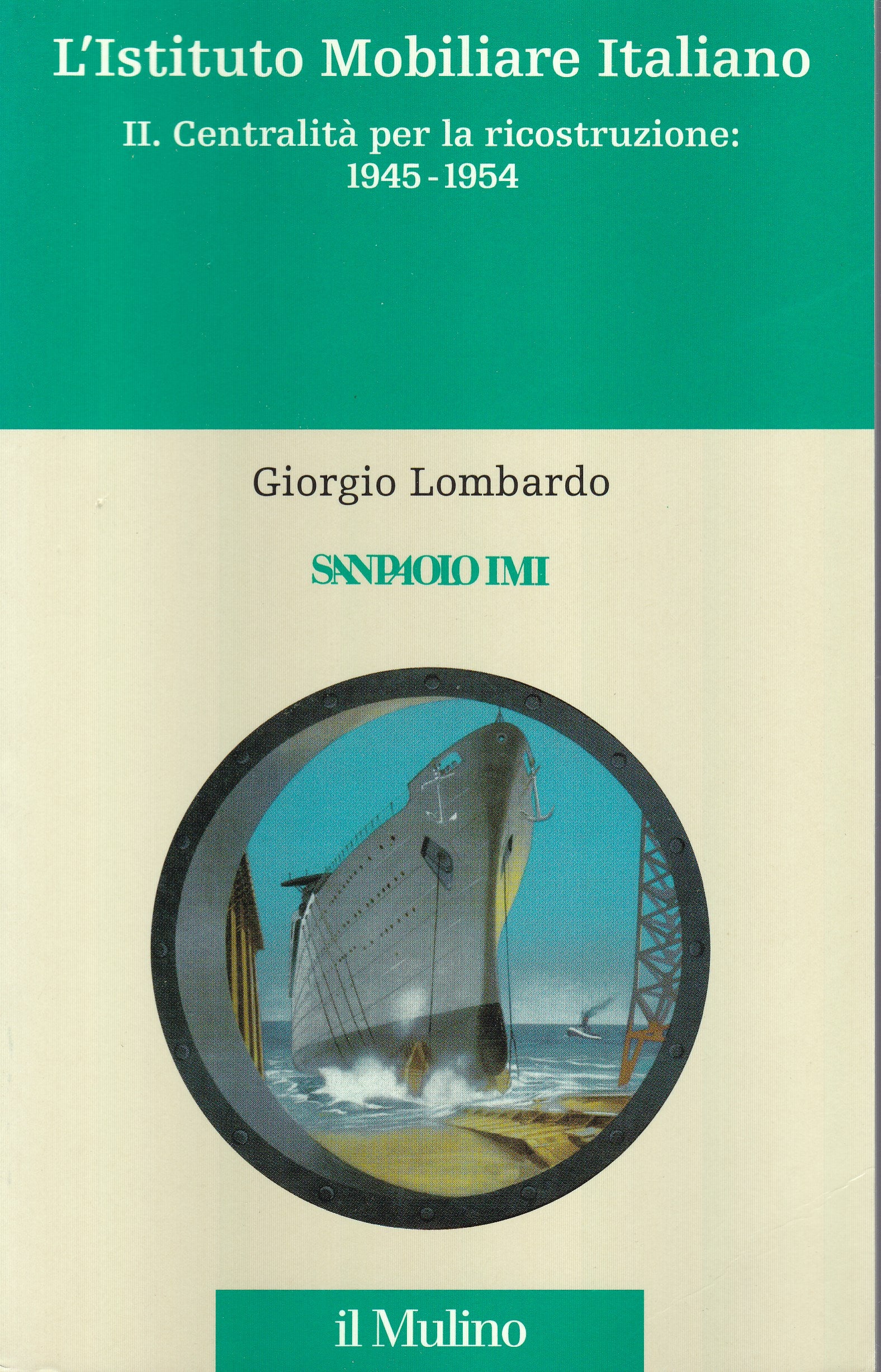 L'Istituto Mobiliare Italiano. II. Centralità per la ricostruzione: 1945-1954. - copertina