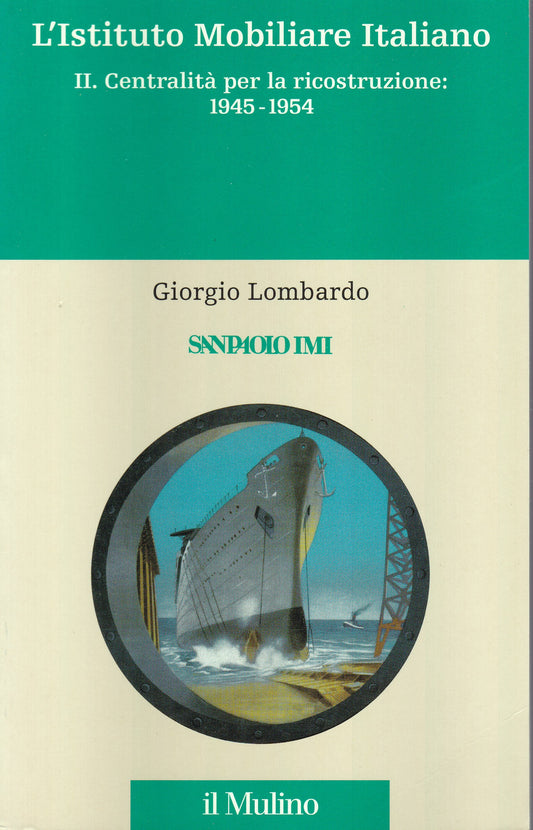 L'Istituto Mobiliare Italiano. II. Centralità per la ricostruzione: 1945-1954. - copertina