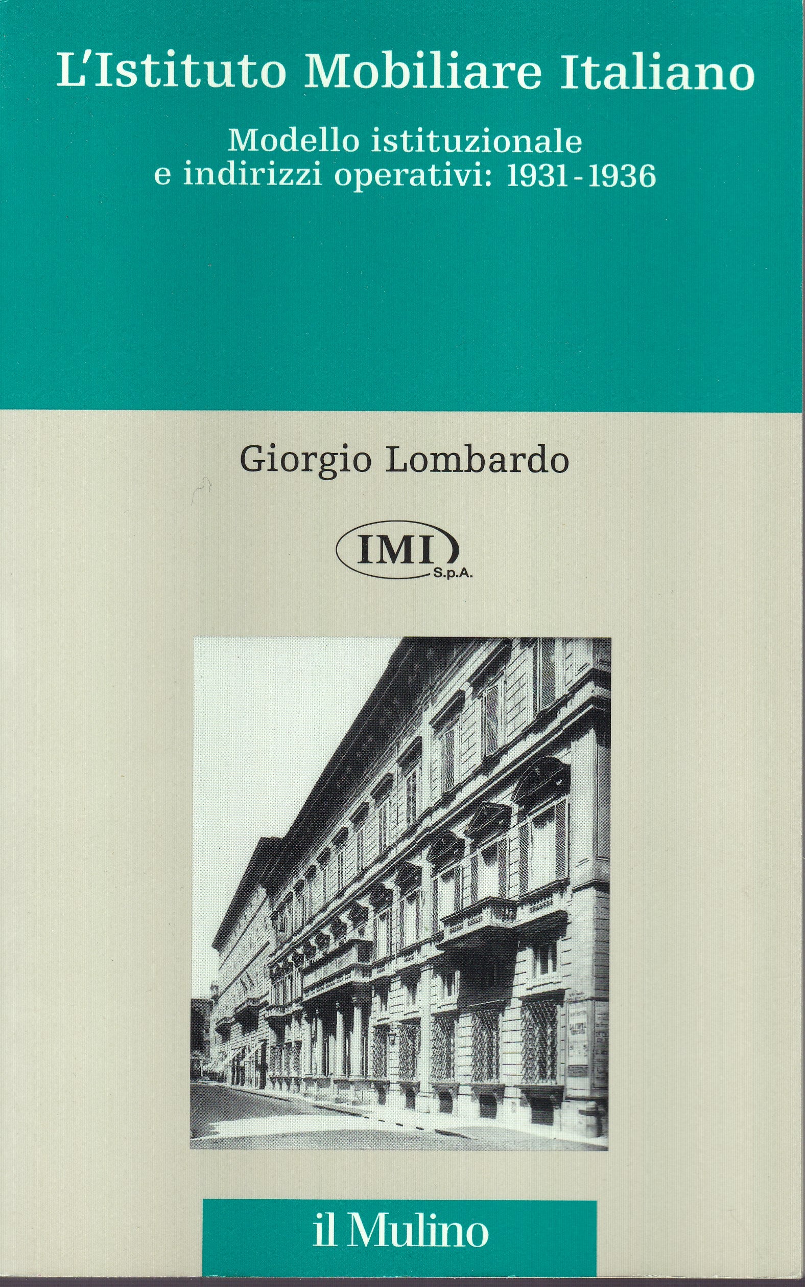 L'Istituto Mobiliare Italiano. Modello istituzionale e indirizzi operativi (1931-1936). - copertina