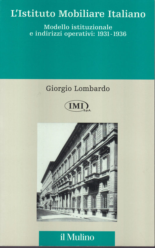 L'Istituto Mobiliare Italiano. Modello istituzionale e indirizzi operativi (1931-1936). - copertina
