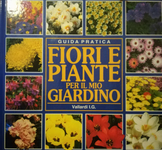 Fiori e piante per il mio giardino. Guida pratica. - copertina
