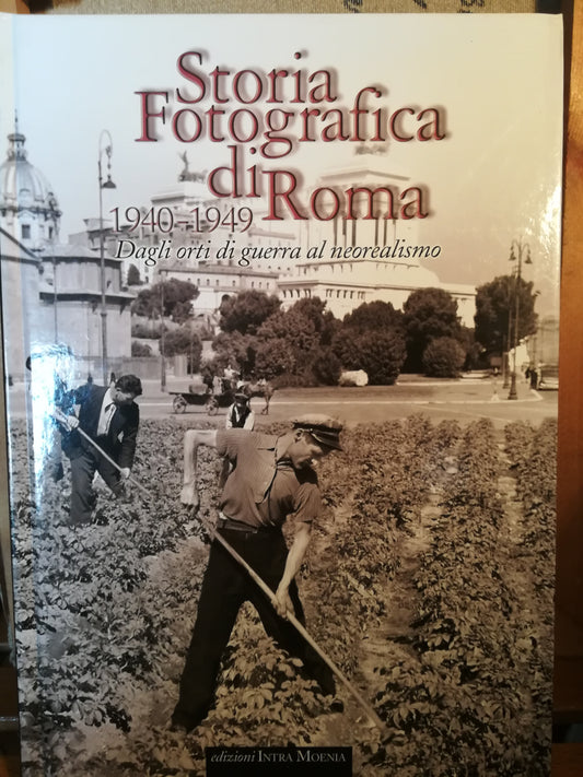 Storia fotografica di Roma. 1940-1949. Dagli orti di guerra al neorealismo - copertina
