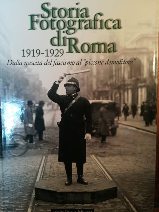 Storia fotografica di Roma. 1919-1929. Dalla nascita del fascismo al "piccone demolitore". - copertina
