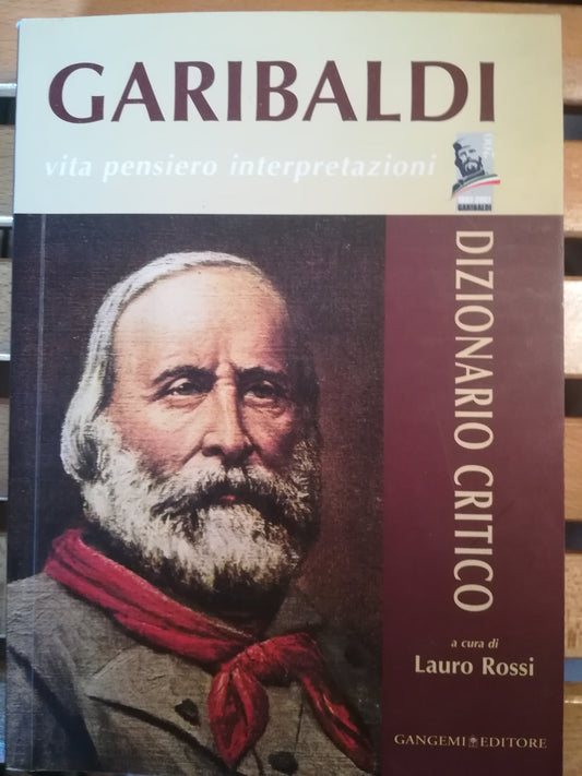 Garibaldi. Vita. Pensiero. Interpretazioni. Dizionario critico. - copertina