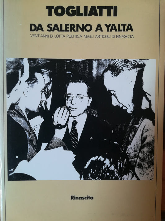 Da Salerno a Yalta. Vent'anni di lotta politica negli articoli di Rinascita. - copertina