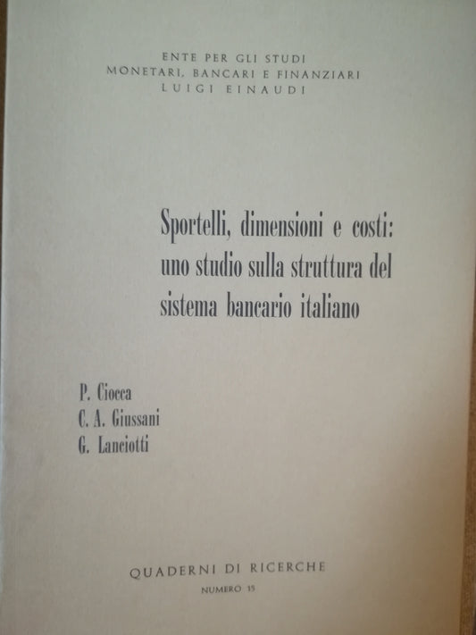 Sportelli, dimensioni e costi: uno studio sulla struttura del sistema bancario italiano. - copertina