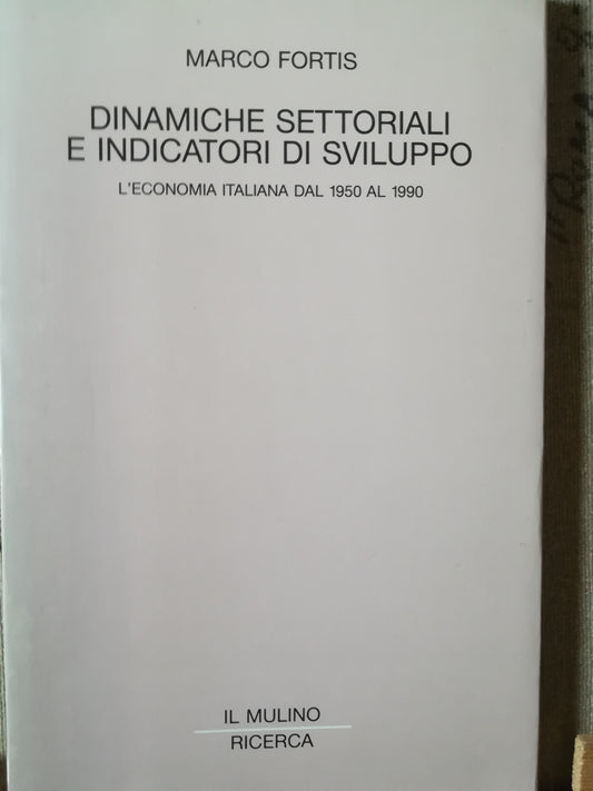 Dinamiche settoriali e indicatori di sviluppo. L'economia italiana dal 1950 al 1990. - copertina