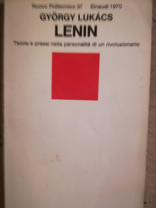 Lenin. Teoria e prassi nella personalità di un rivoluzionario. Unità e coerenza del suo pensiero. - copertina