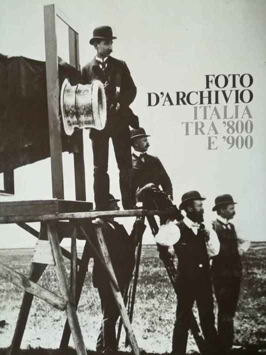 Foto d'archivio. Italia tra '800 e '900. Antologia d'immagini tratte dalla fototeca del Touring Club Italiano. - copertina