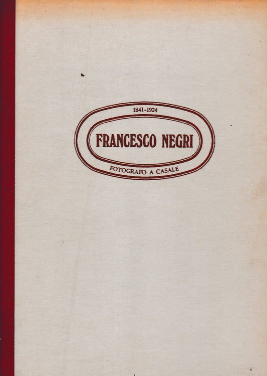 Francesco Negri fotografo a Casale 1841-1924 - copertina