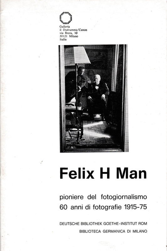 Felix H Man. Pioniere del fotogiornalismo 60 anni di fotografie 1915-75 - copertina