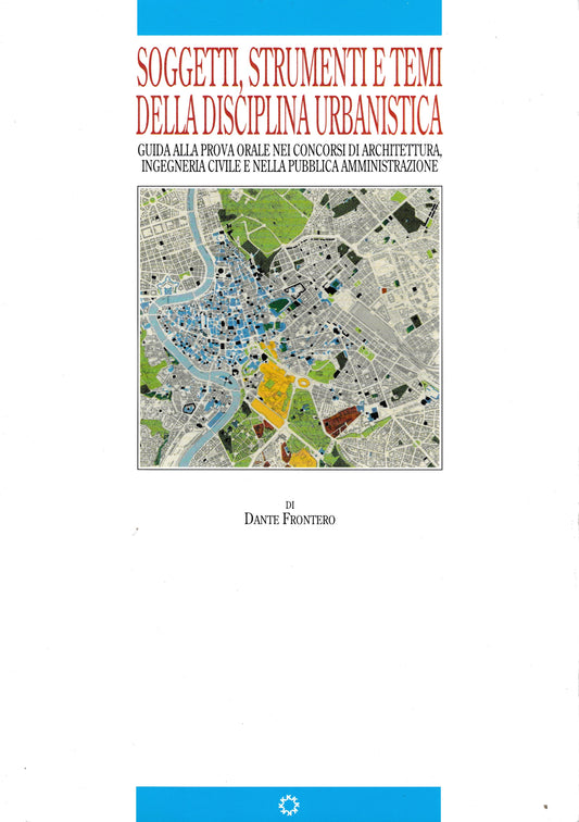 Soggetti, strumenti e temi della disciplina urbanisticaSoggetti, strumenti e temi della disciplina urbanistica. Guida alla prova orale nei concorsi di architettura, ingegneria civile nella pubblica amministrazione - copertina
