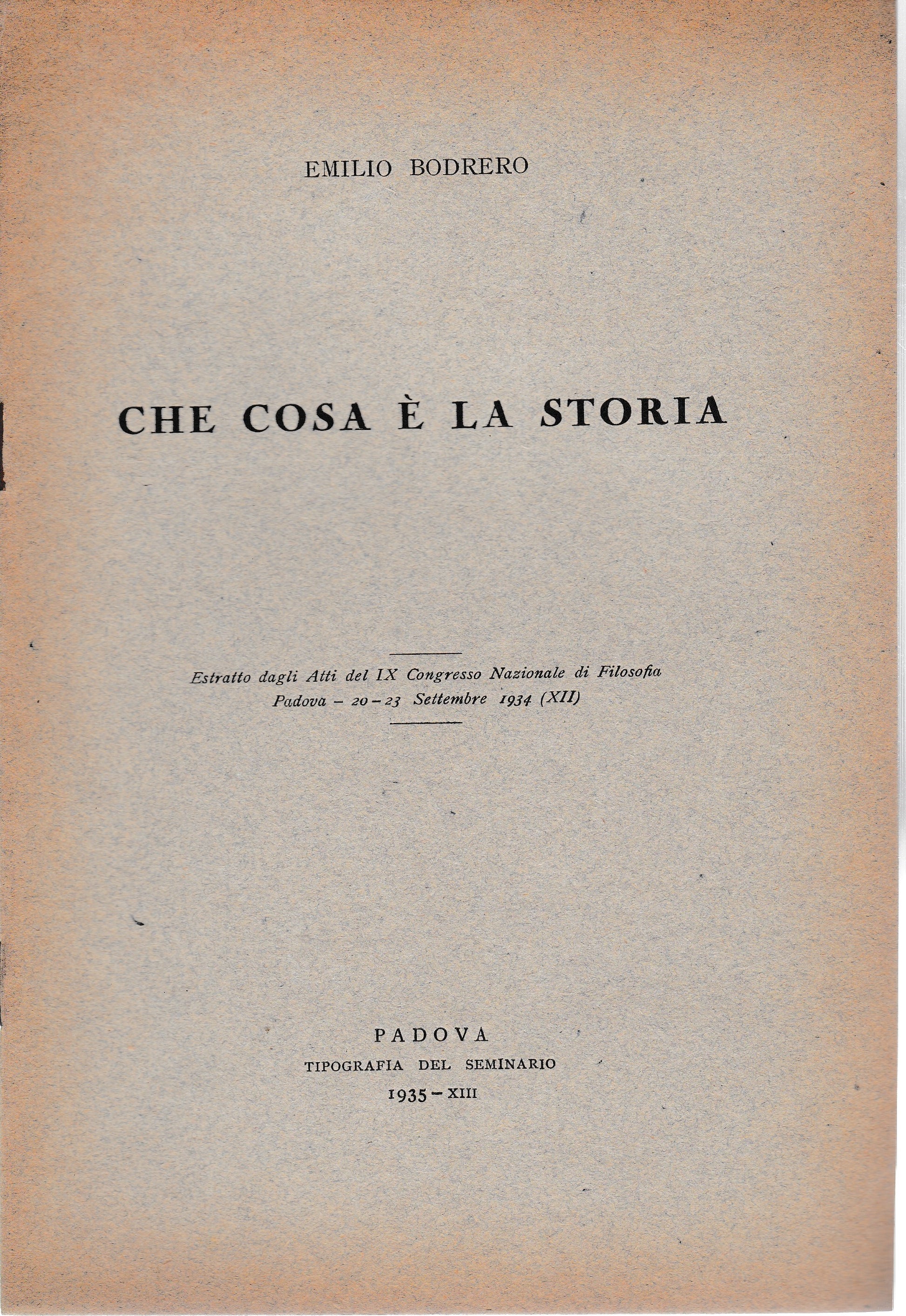 Che cosa è la storia. Estratto dagli atti del IX congresso Nazionale di Filosofia Padova 20-23 Sett. 1934 - copertina