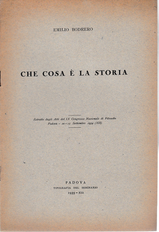 Che cosa è la storia. Estratto dagli atti del IX congresso Nazionale di Filosofia Padova 20-23 Sett. 1934 - copertina