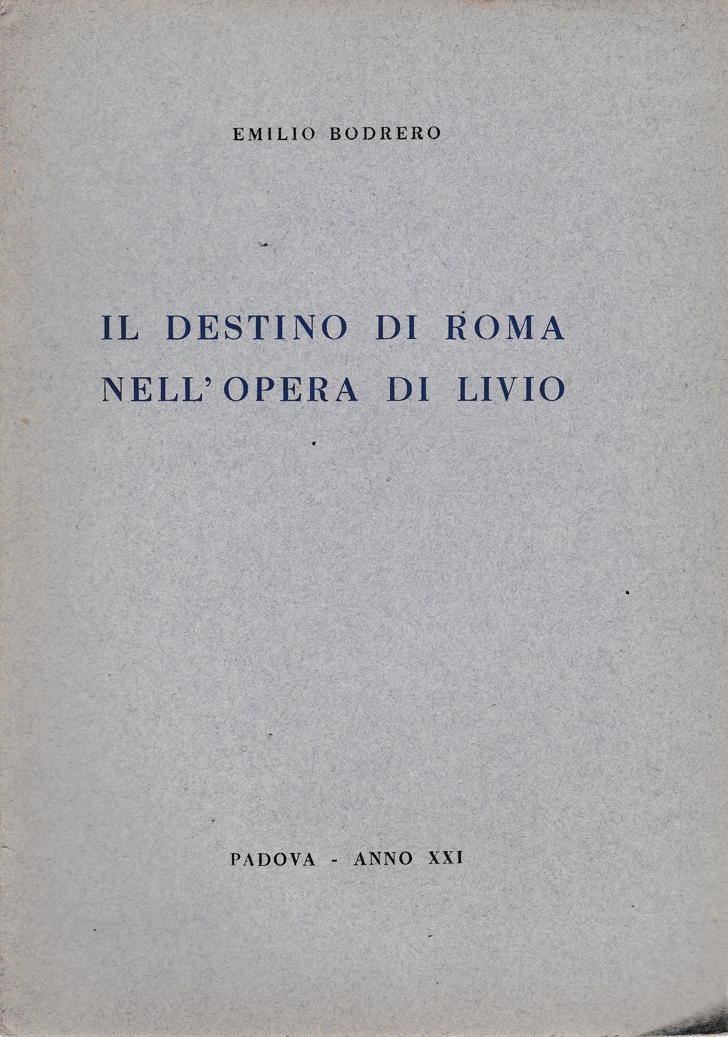 Il destino di Roma nell'opera di Livio. Lettura tenuta a Padova nella sala Carmeli 15 Magg. 1943 - copertina