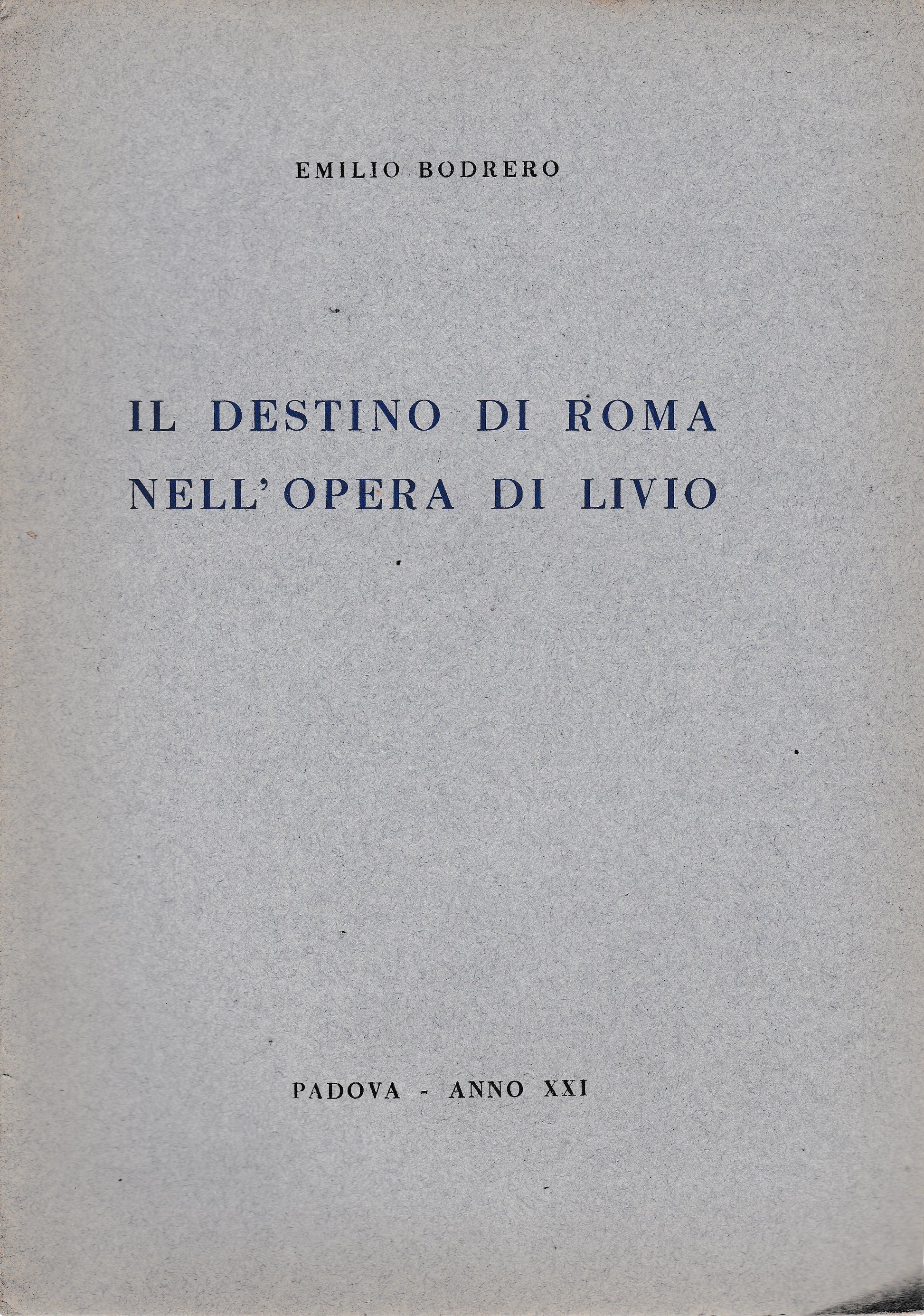 Il destino di Roma nell'opera di Livio. Lettura tenuta a Padova nella sala Carmeli 15 Magg. 1943 - copertina