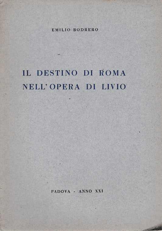 Il destino di Roma nell'opera di Livio. Lettura tenuta a Padova nella sala Carmeli 15 Magg. 1943 - copertina