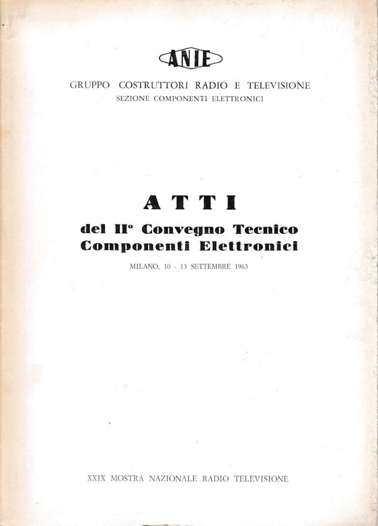 Atti del II° Convegno Tecnico Componenti Elettronici. Milano, 10-13 Settembre 1963 - copertina
