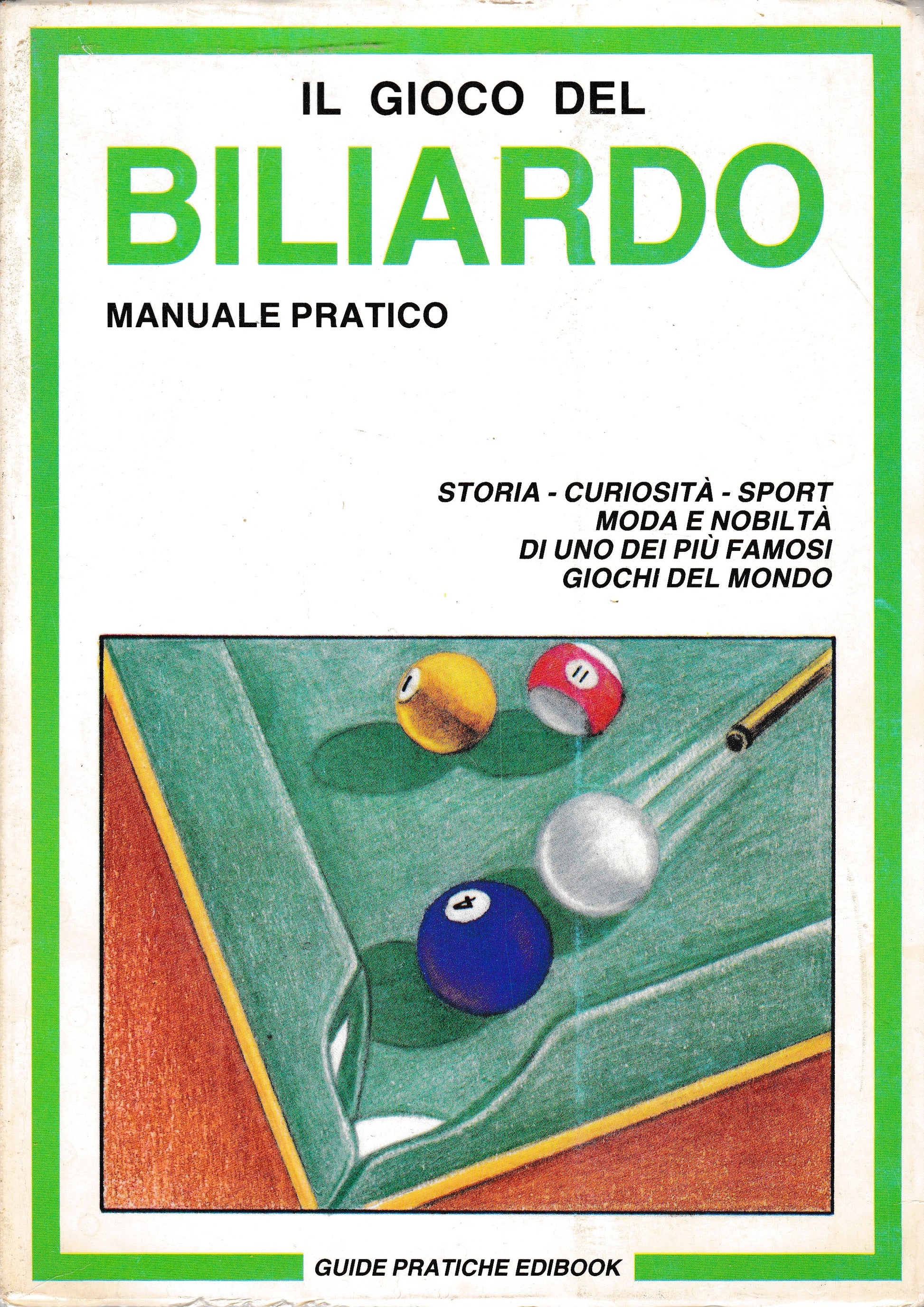 Il gioco del Biliardo. Manuale pratico. Storia - curiosità - sport - moda e nobiltà di uno dei più famosi giochi del mondo - copertina