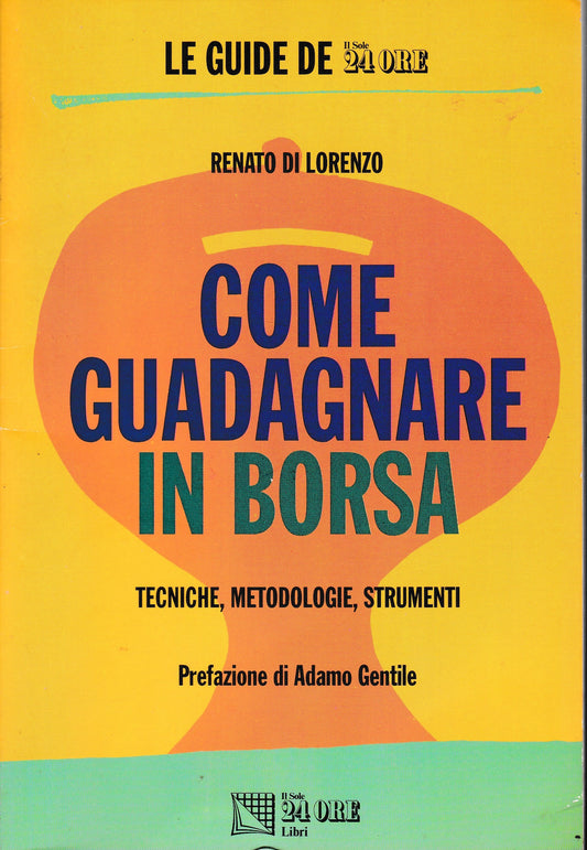 Come guadagnare in borsa. Tecniche, metodologie, strumenti - copertina