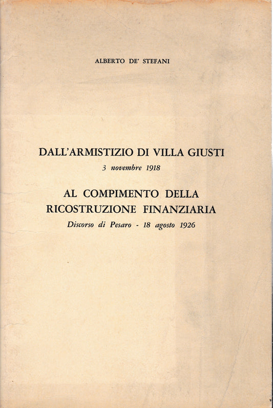 Dall'armistizio di Villa Giusti 3 Nov. 1918 al compimento della ricostruzione finanziaria. Discorso di Pesaro - 18 Ago. 1926 - copertina