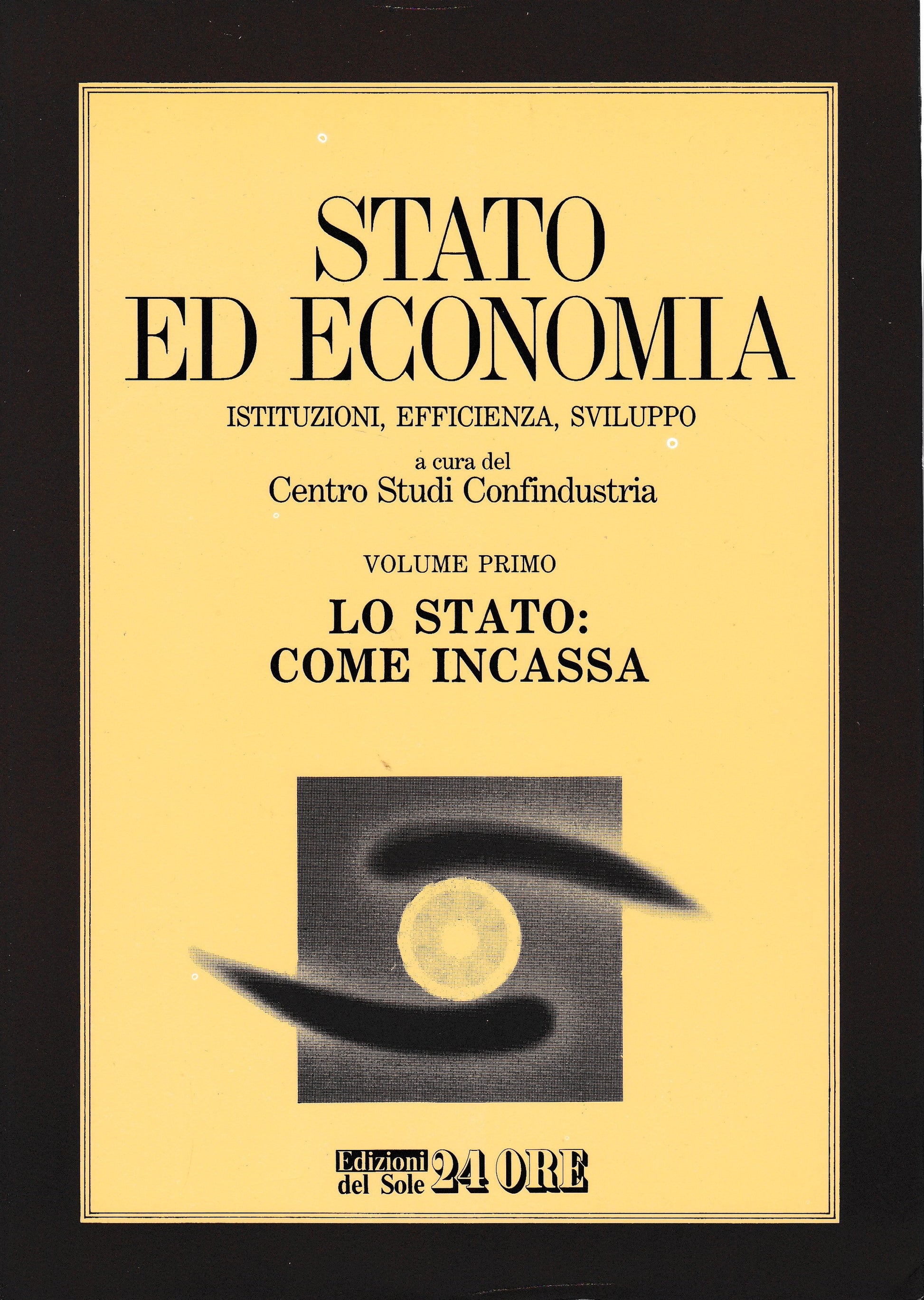 Stato ed economia. Istituzioni, efficienza, sviluppo  1° vol. Lo Stato: come incassa - copertina