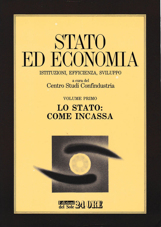 Stato ed economia. Istituzioni, efficienza, sviluppo  1° vol. Lo Stato: come incassa - copertina
