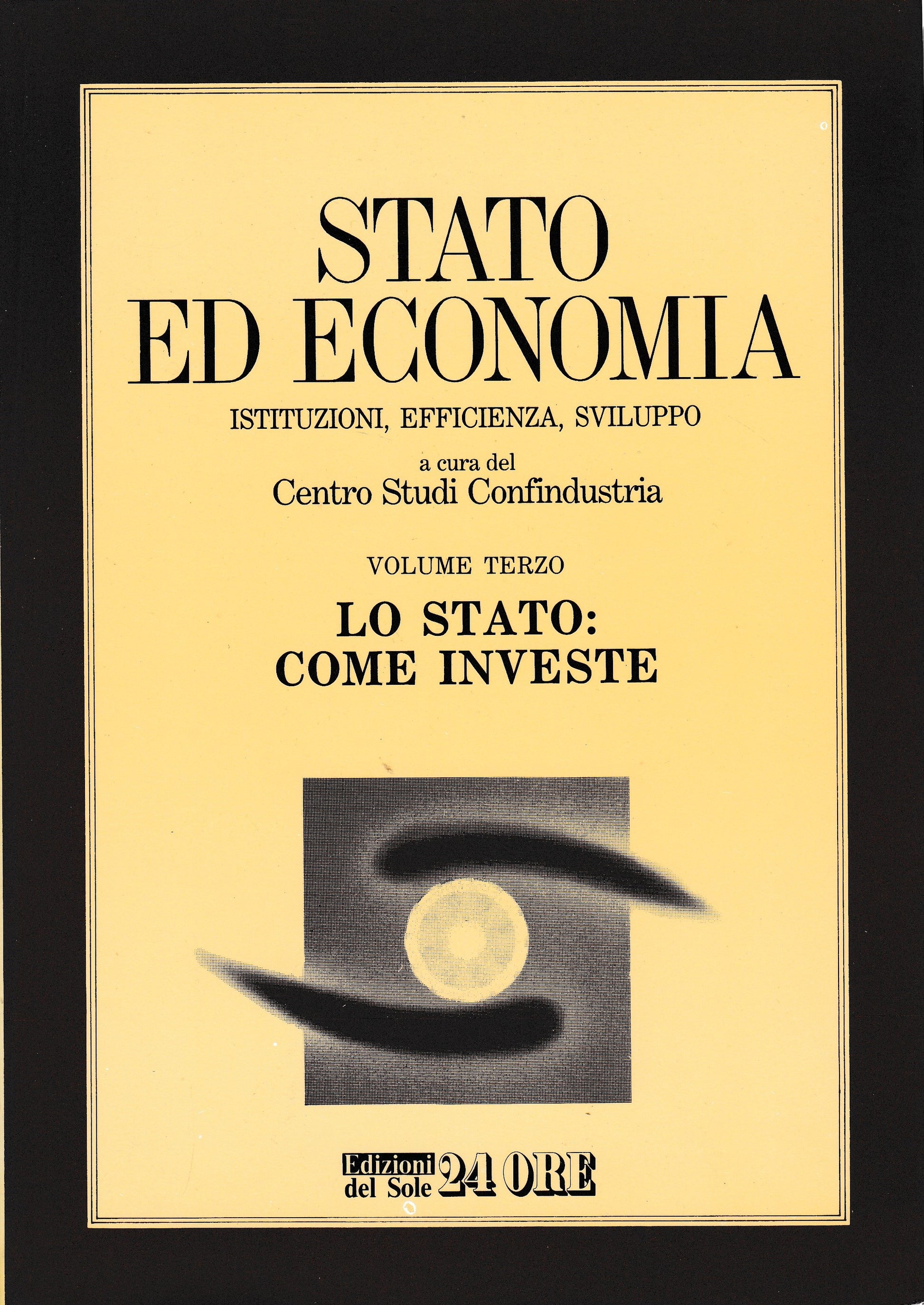 Stato ed economia. Istituzioni, efficienza, sviluppo  3° vol. Lo Stato: come investe - copertina