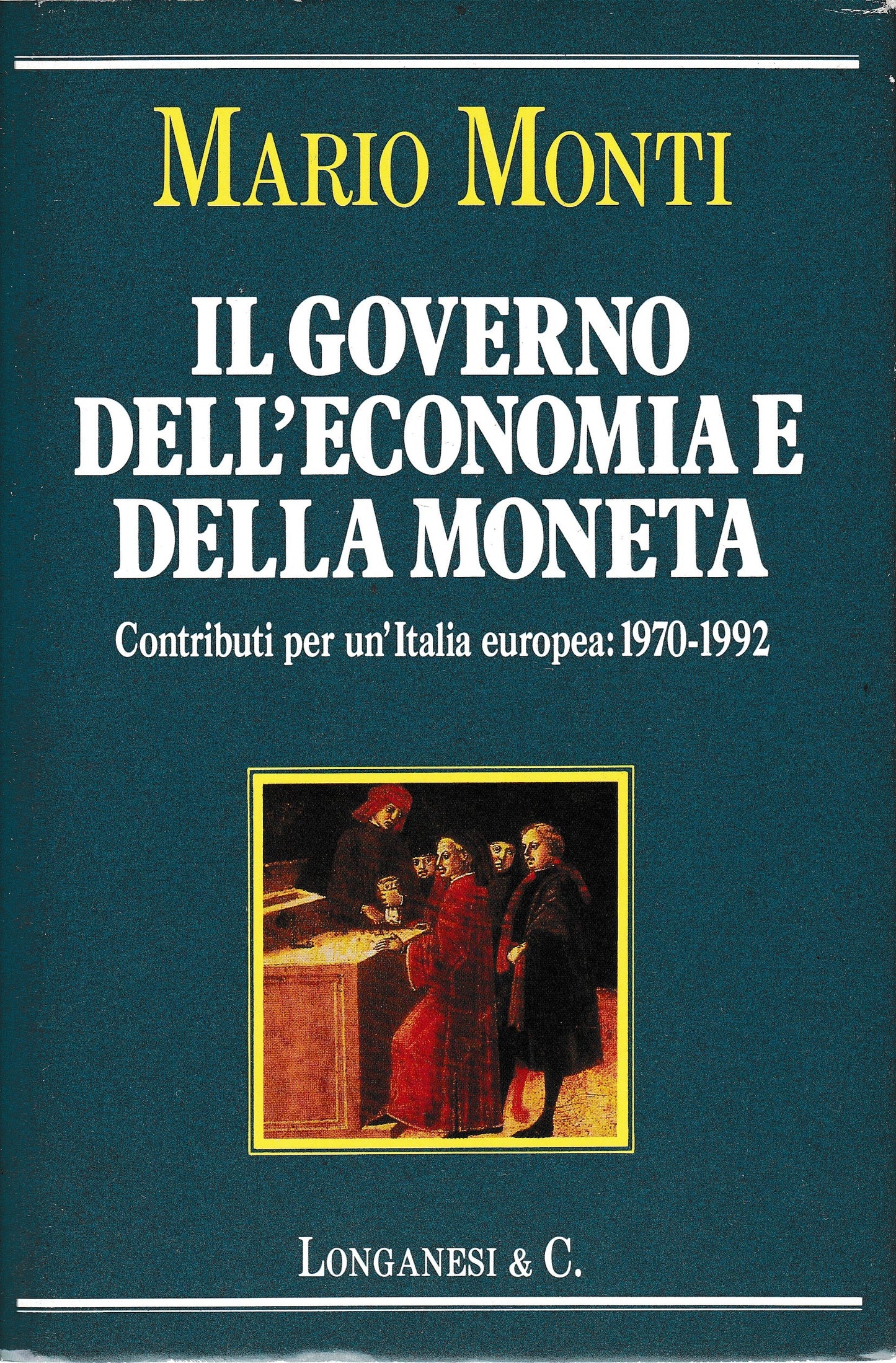 Il governo dell'economia e della moneta. Contributi per un'Italia europea: 1970-1992 - copertina
