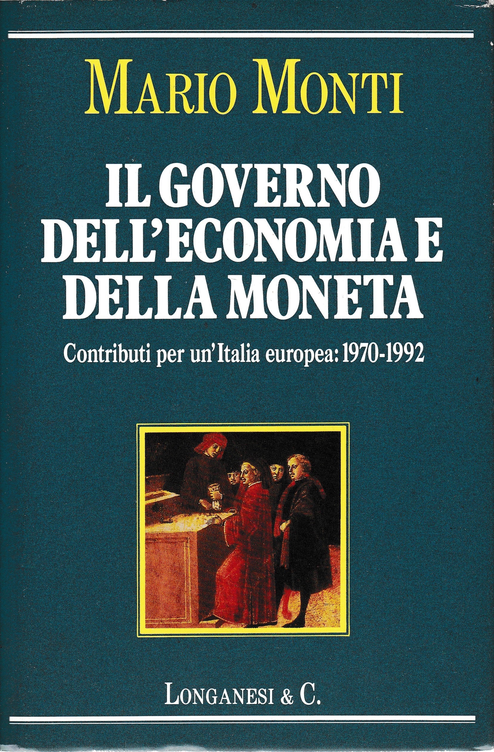 Il governo dell'economia e della moneta. Contributi per un'Italia europea: 1970-1992 - copertina