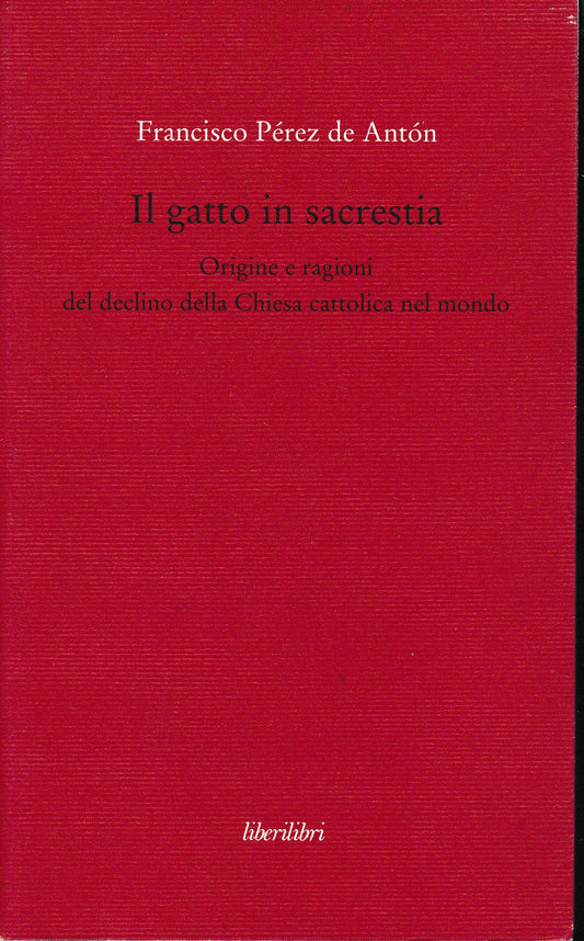 Il gatto in sagrestia. Origini e ragioni del declino della Chiesa cattolica nel mondo - copertina