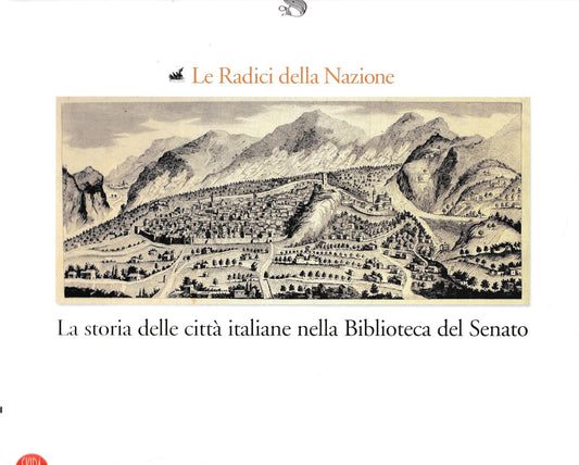 Le Radici della Nazione. La storia delle città italiane nella Biblioteca del Senato - copertina